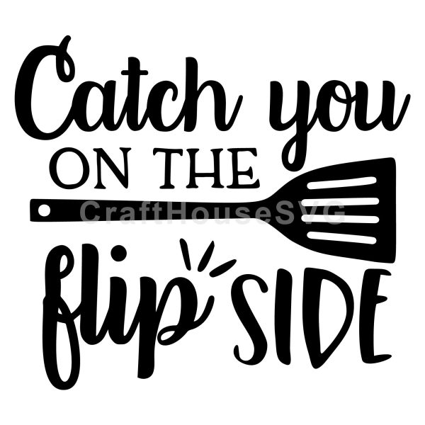 Catch you on the flip side Kitchen SVG Sale